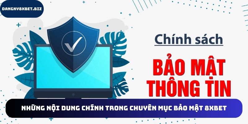 Những nội dung cụ thể với chuyên mục bảo mật tại 8XBET