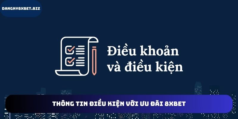 Những yêu cầu, điều kiện với ưu đãi 8XBET