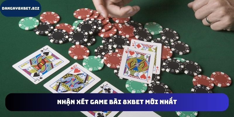 Những đánh giá về đánh bài 8XBET